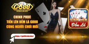 Chinh Phục Tiến Lên Đếm Lá GO88 Cùng Người Chơi Mới