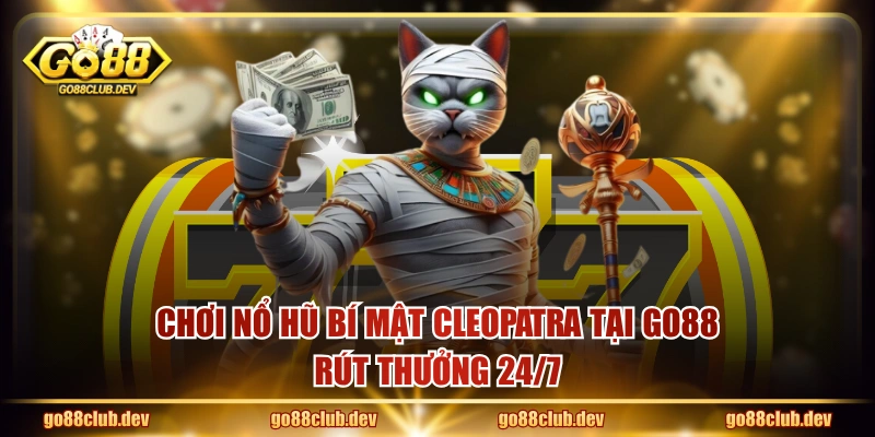 Chơi nổ hũ Bí Mật Cleopatra tại GO88 rút thưởng 24/7