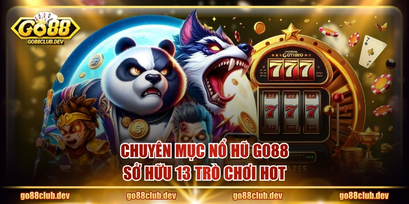 Chuyên mục nổ hũ GO88 sở hữu 13 trò chơi hot