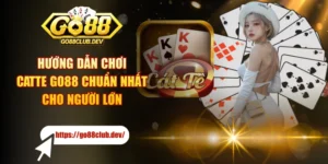 Hướng Dẫn Chơi Catte GO88 Chuẩn Nhất Cho Người Lớn