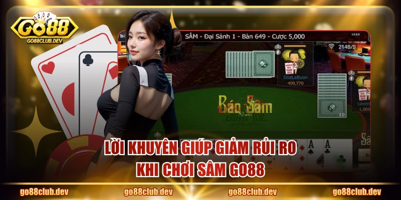 Lời khuyên giúp giảm rủi ro khi chơi sâm GO88
