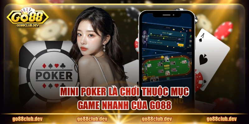 Mini Poker là chơi thuộc mục game nhanh của GO88
