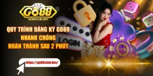 Quy Trình Đăng Ký GO88 Nhanh Chóng, Hoàn Thành Sau 2 Phút