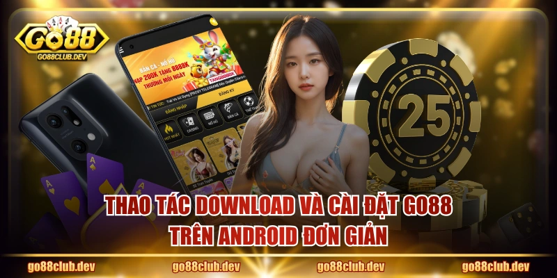 Thao tác download và cài đặt GO88 trên Android đơn giản