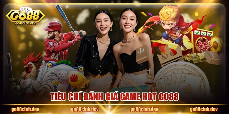 Tiêu chí đánh giá game hot GO88