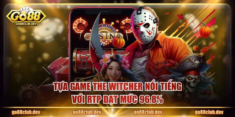 Tựa game The Witcher nổi tiếng với RTP đạt mức 96.8%