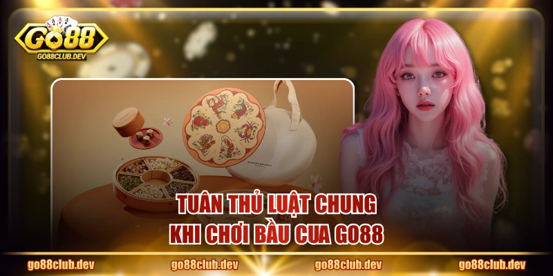 Tuân thủ luật chung khi chơi bầu cua GO88